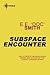 Subspace Encounter