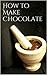 How to Make Chocolate from Scratch by H.L.