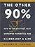 The Other 90%: How to Unlock Your Vast Untapped Potential for Leadership and Life