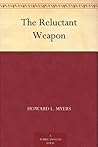 The Reluctant Weapon The Reluctant Weapon
