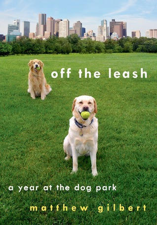 Off the Leash: A Year at the Dog Park (Hardcover)