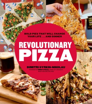 Revolutionary Pizza: Bold Pies That Will Change Your Life... and Dinner (Paperback)