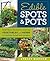 Edible Spots and Pots: Small-Space Gardens for Growing Vegetables and Herbs in Containers, Raised Beds, and More