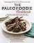 The Paleo Foodie Cookbook: ...
