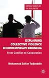 Explaining Collective Violence in Contemporary Indonesia: From Conflict to Cooperation (Critical Studies of the Asia-Pacific)