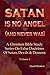 Satan Is No Angel (And Never Was) (A Christian Bible Study Series On False Doctrines Of Satan, Devils & Demons Book 1)