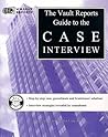 Case Interview: The Vault.com Guide to the Case Interview (Vault Guide to the Case Interview) Case Interview: The Vault.com Guide to the Case Interview (Vault Guide to the Case Interview)