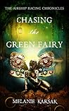 Chasing the Green Fairy by Melanie Karsak
