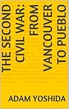 The Second Civil War: From Vancouver to Pueblo The Second Civil War: From Vancouver to Pueblo