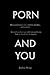 Porn and You: How porn harms you, children, families, and women. Assess if you have an addiction and learn how to break free from porn today.