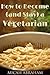 How to Become (and Stay) a Vegetarian