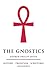 The Gnostics: History, Tradition, Scriptures, Influence