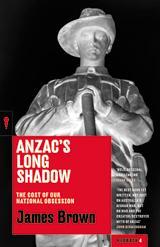 Anzac's Long Shadow: The Cost of Our National Obsession (Redback Quarterly #4)
