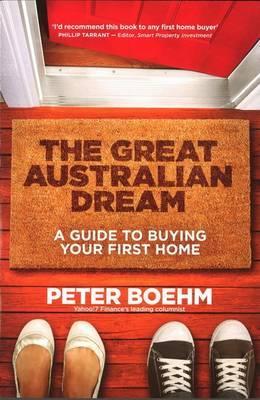 The Great Australian Dream: A guide to buying your first home.