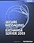 Secure Messaging with Microsoft® Exchange Server 2003 by Paul Robichaux
