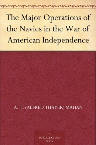 The Major Operations of the Navies in the War of American Independence (Kindle Edition)