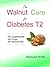 The Walnut Cure for Diabetes Type 2: How I Reversed my Diabetes Type 2 - 15 years ago