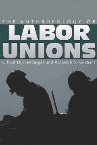 Anthropology of Labor Unions (Kindle Edition)