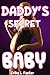 Daddy's Secret Baby by Erika L. Foster