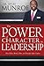 The Power of Character in Leadership: How Values, Morals, Ethics, and Principles Affect Leaders