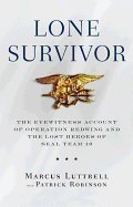Lone Survivor - The Eyewitness Account of Operation Redwing & The Lost Heroes of Seal Team 10