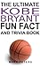 The Ultimate Kobe Bryant Fun Fact And Trivia Book