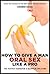 How to Give a Man Oral Sex ...