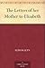 The Letters of her Mother to Elizabeth
