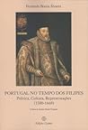 Portugal no tempo dos Filipes : política, cultura, representações (1580-1668) Portugal no tempo dos Filipes : política, cultura, representações (1580-1668)