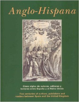Anglo-Hispana. Cinco siglos de autores, editores y lectores entre Espana y el Reino Unido/ Five Centuries of Authors, Publishers and Readers Between Spain and the Un