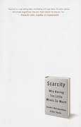 Scarcity: Why Having Too Little Means So Much