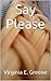 Say Please (Say What You Want Book 1)