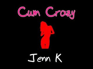 Cum Crazy (Kindle Edition)