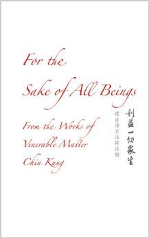 For the Sake of All Beings: From the Works of Venerable Master Chin Kung