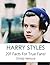 Harry Styles: 201 Facts For True Fans!