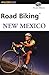 Road Biking™ New Mexico (Road Biking Series)