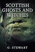 Scottish Ghosts and Witches: Real Ghost Stories and Legends