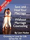 Save and Heal Your Marriage - Without Marriage Counseling (Growing in Love for Life Series Book 10)