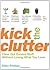 Kick the Clutter: Clear Out Excess Stuff Without Losing What You Love