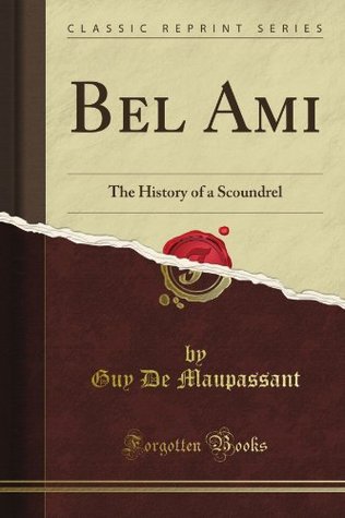 Bel Ami, or the History of a Scoundrel: A Novel, Vol. 7