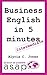 Business English in 5 minutes: Learn Business English in 50 days with only 5 minutes a day