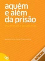 Aquém e Além da Prisão - Cruzamentos e Perspectivas