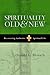 Spirituality Old & New: Recovering Authentic Spiritual Life