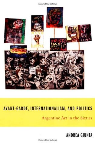 Avant-Garde, Internationalism, and Politics: Argentine Art in the Sixties (Latin America Otherwise)