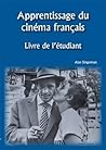 Apprentissage du Cinéma Français: Livre de L'étudiant Apprentissage du Cinéma Français: Livre de L'étudiant