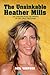 The Unsinkable Heather Mills: The Unauthorized Biography of the Great Pretender