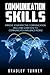 Communication Skills: Improve Effective Communication Skills And Learn How To Communicate & Influence People