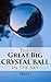 The Great Big Crystal Ball in the Sky, Part I