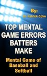 Mental Game of Baseball and Softball: Top Mental Errors Batters Make