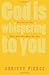 God is Whispering to You: How You Can Hear God's Quiet Voice Above the Noise